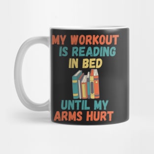 My workout is reading in bed until my arms hurt Mug